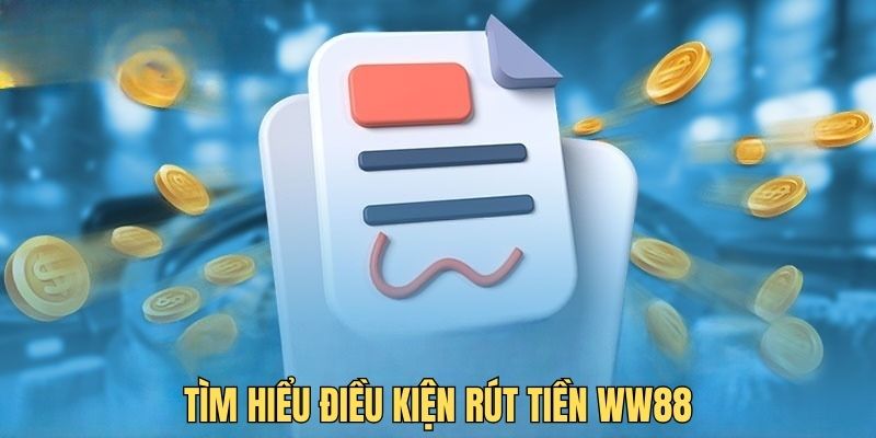 Điều kiện rút tiền WW88 là điều đầu tiên cần nắm