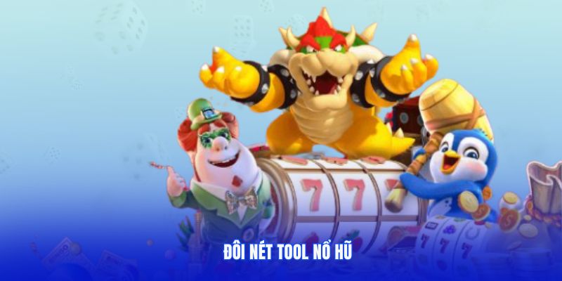 Đôi nét tool nổ hũ