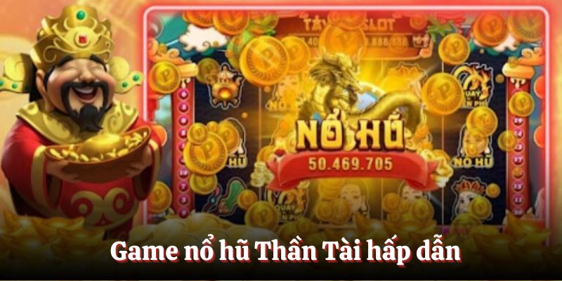Game nổ hũ Thần Tài hấp dẫn
