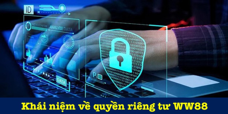 Khái quát chính sách quyền riêng tư WW88