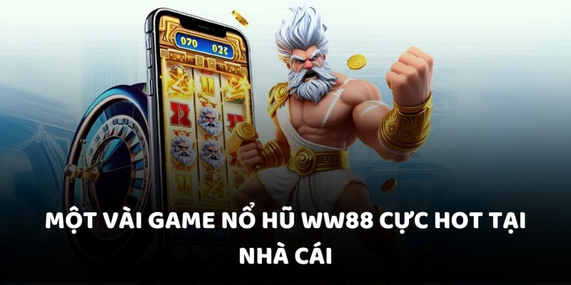 Một vài game nổ hũ WW88 cực hot tại nhà cái