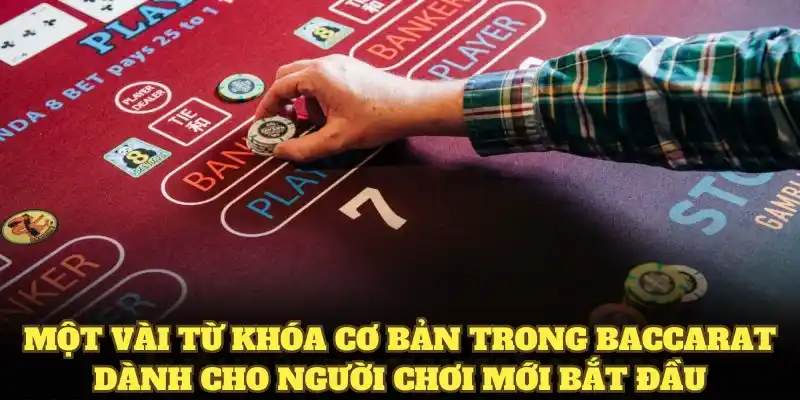 Một vài từ khóa cơ bản trong cách chơi baccarat dành cho người chơi mới 