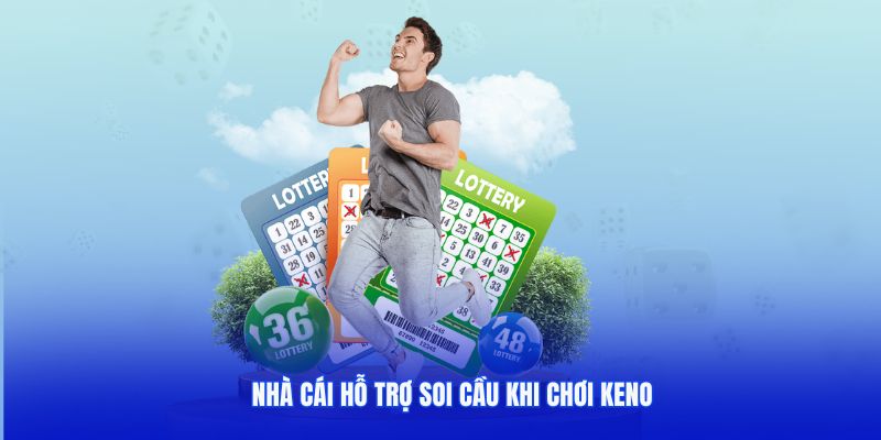 Nhà cái hỗ trợ soi cầu khi chơi Keno