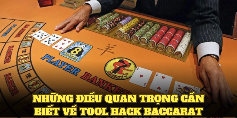 Những Điều Quan Trọng Cần Biết Về Tool Hack Baccarat