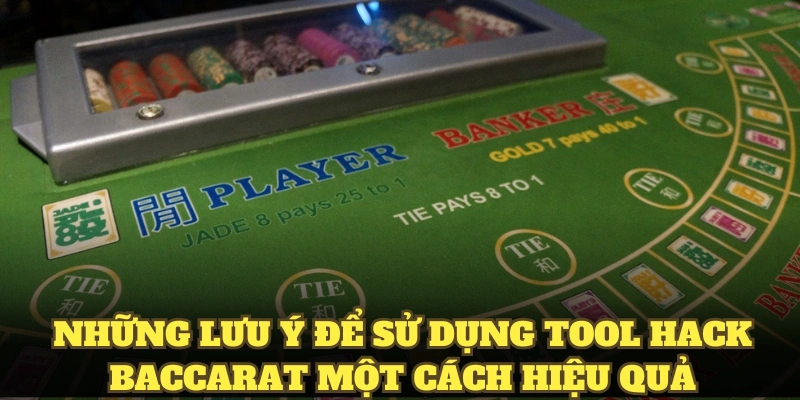 Những lưu ý để sử dụng tool hack baccarat một cách hiệu quả