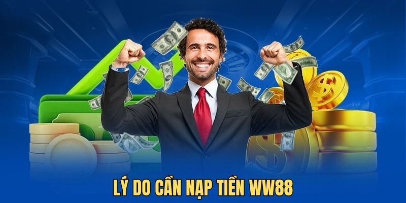 Top lý do hàng đầu cần nạp tiền WW88