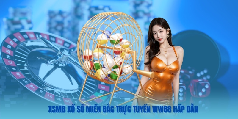Xsmb xổ Miền Bắc trực tuyến hiện đang được triển khai tại WW88